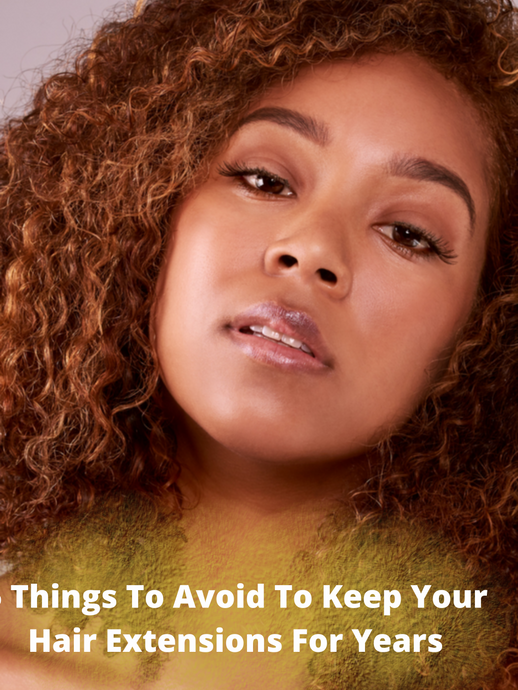 6 Things To Avoid To Keep Your Hair Extensions For Years
